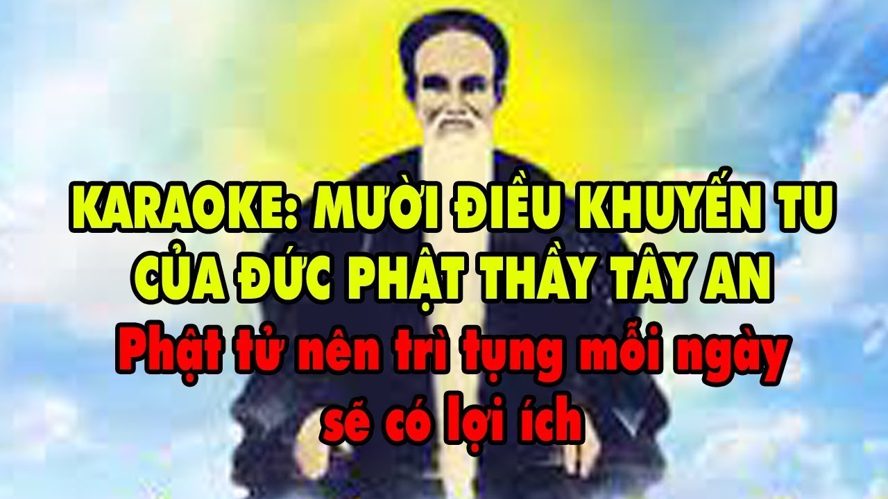 KARAOKE MƯỜI ĐIỀU KHUYẾN TU CỦA ĐỨC PHẬT THẦY TÂY AN - PHẬT TỬ NÊN DÀNH 15 PHÚT TRÌ TỤNG HẰNG NGÀY
