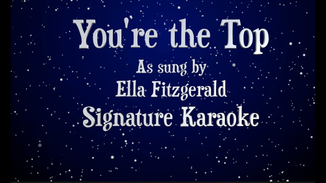 You're the Top as sung by Ella Fitzgerald Signature Karaoke no vocals