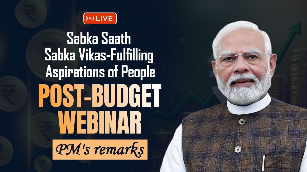 PM Modi addresses post-budget webinar on “Sabka Saath Sabka Vikas-Fulfilling Aspirations of People”