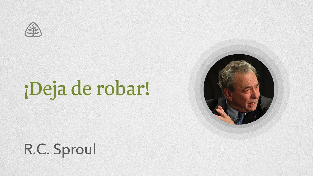 ¡Deja de robar!: Renovando Tu Mente con R.C. Sproul