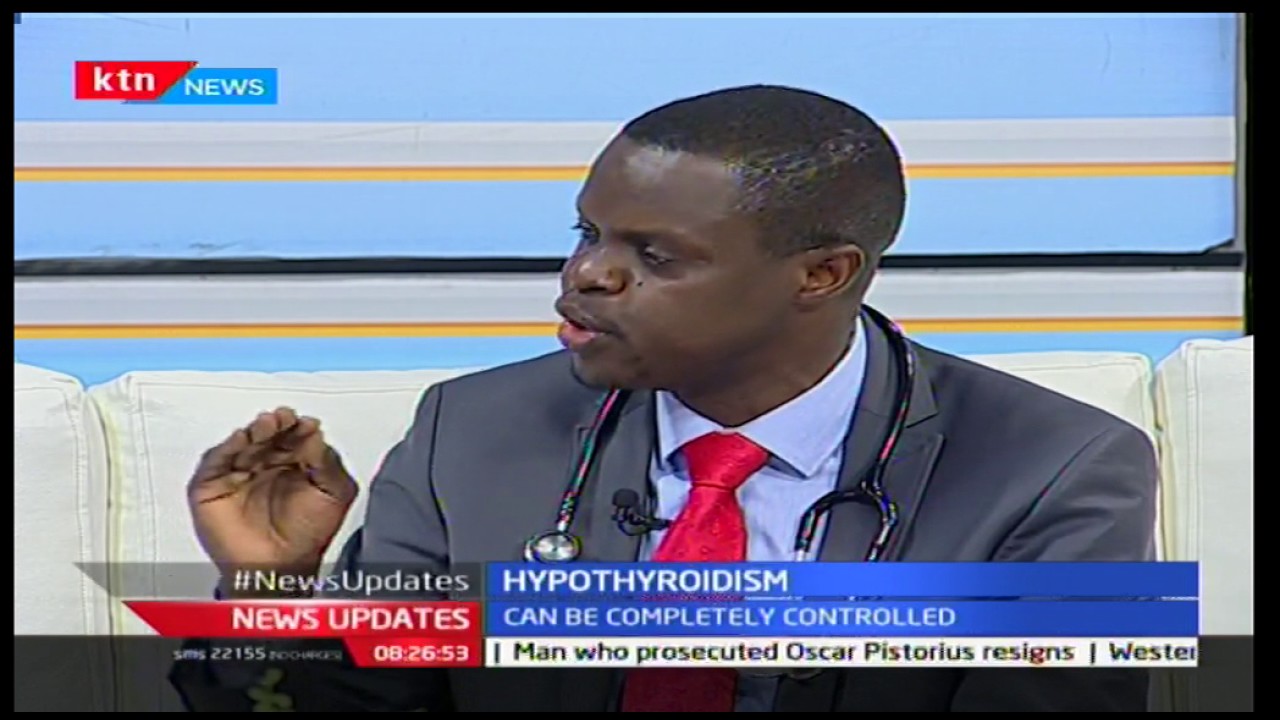 Your Health: Dr. Theophilus Wangata speaking of a hormonal disease-Hypothyroidism