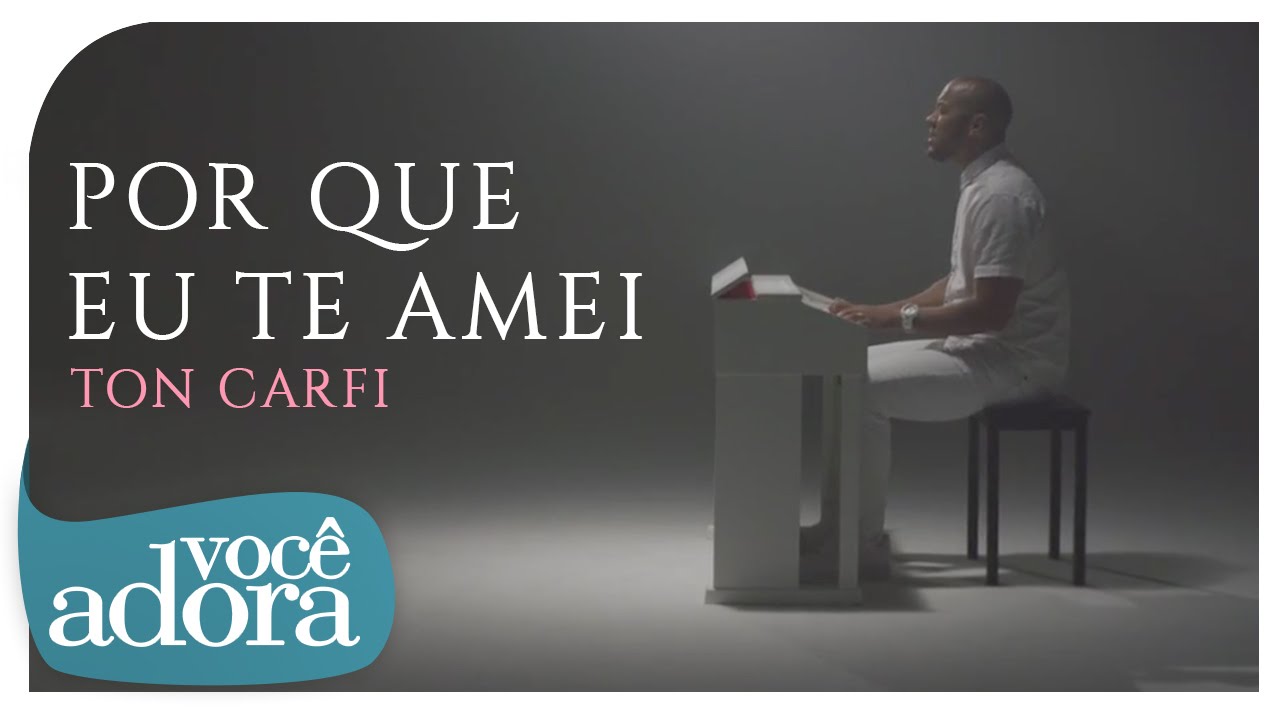 Ton Carfi - Porque Eu Te Amei | Clipe Oficial