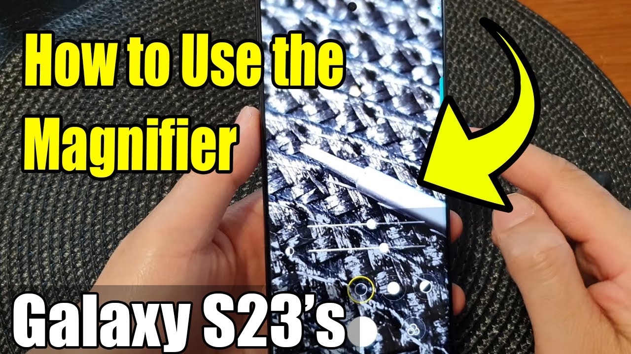 Galaxy S23's: How to Use the Magnifier