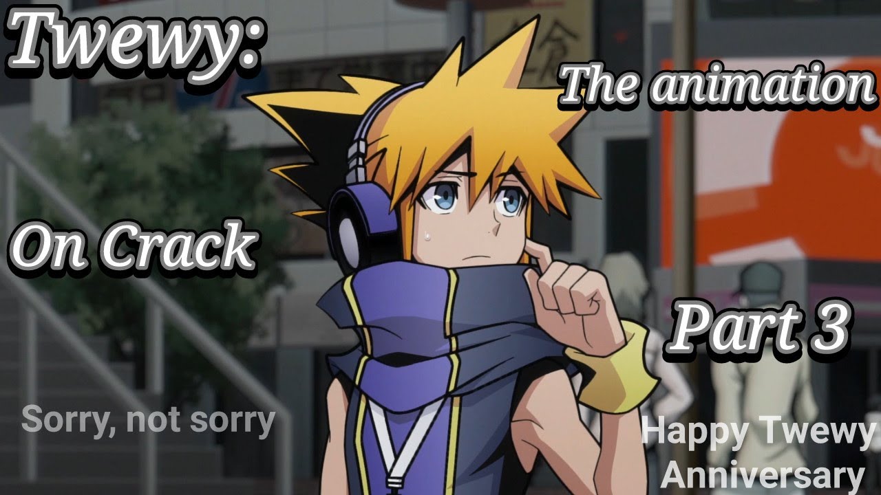 The World Ends With You: The Animation on Crack part 3 because today is Twewy's Anniversary