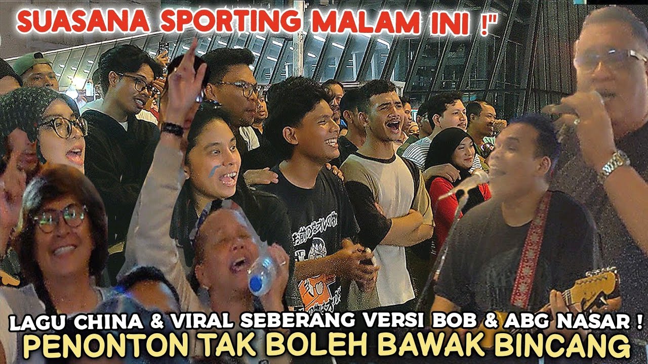 🔥Wah SPORTING Pengunjung Mlm Ini..❗Bila Bob & Abg Nasar Tapau Lagu China & Lagu2 VIRAL Dr INDONESIA