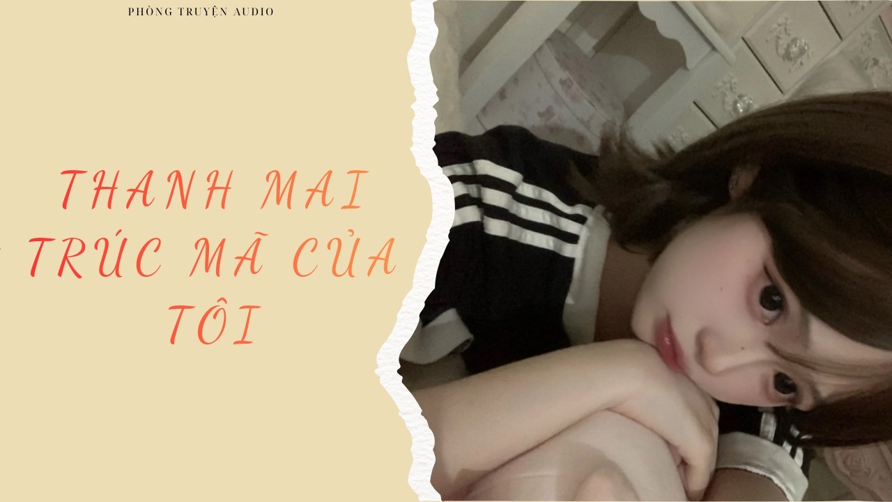 Thanh Mai Trúc Mã Của Tôi | Audio Full