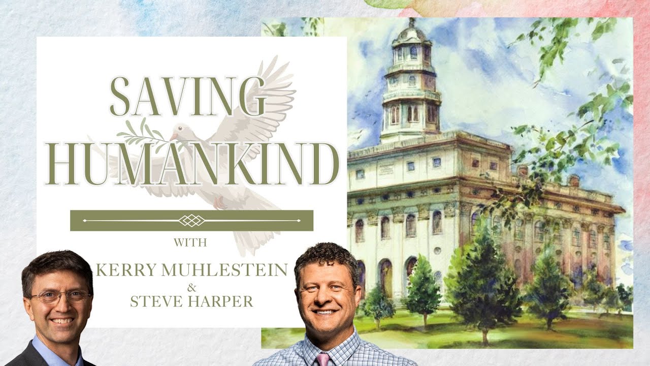 S4 E55 Saving Humankind: Steven Harper and God's Surprising Plan (D&C 125-128)