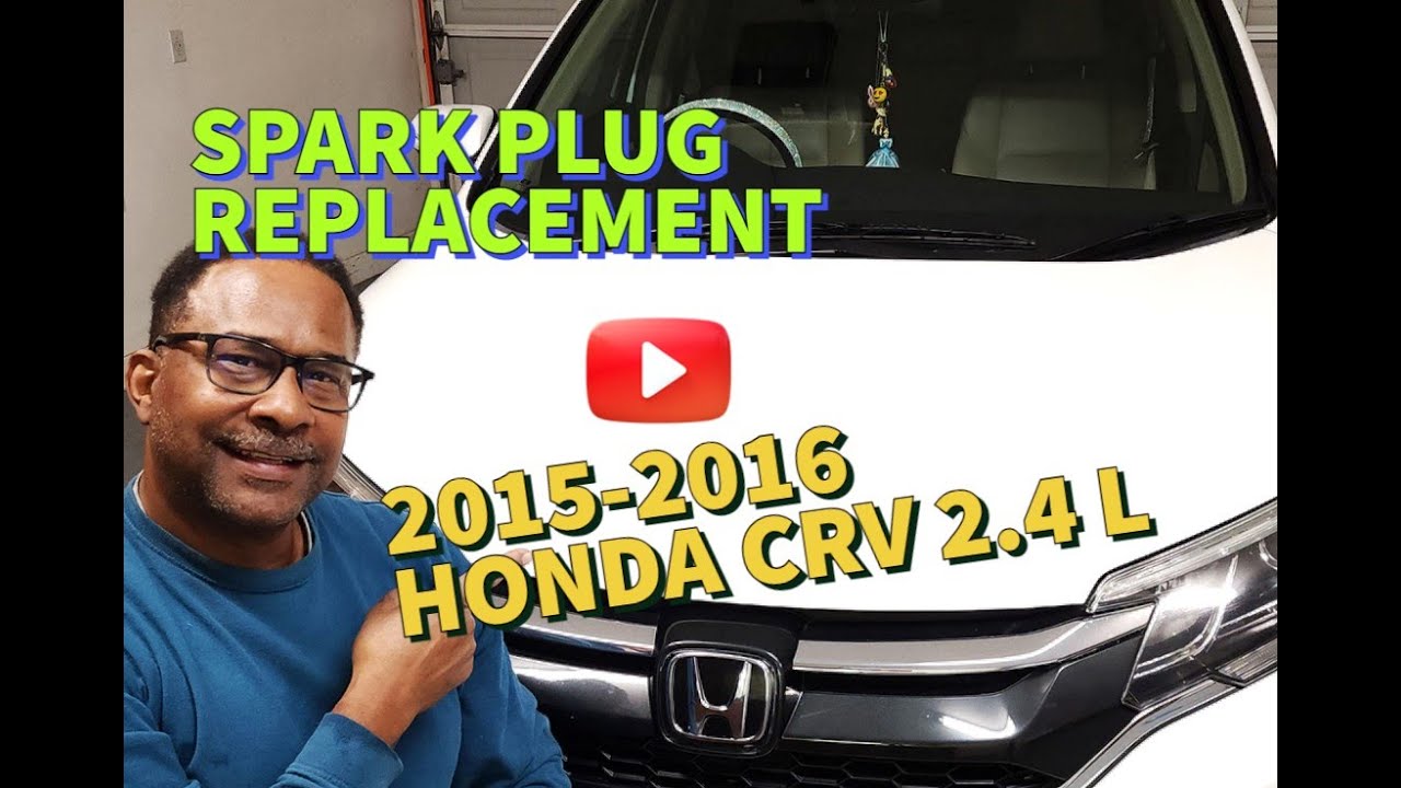 2016 Honda CRV 2.4 LITER i-VTEC, BAD Spark Plugs and coils