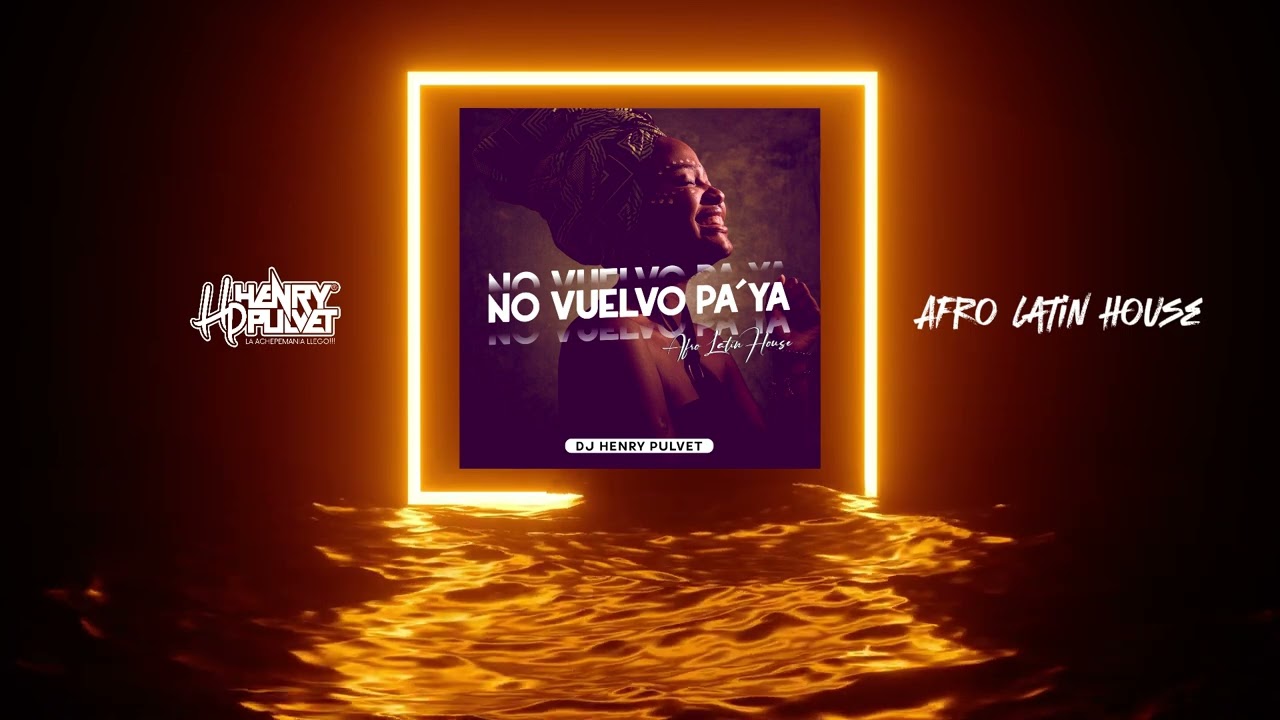 No Vuelvo pa` Ya - Dj Henry Pulvet (Afro Latin House version)