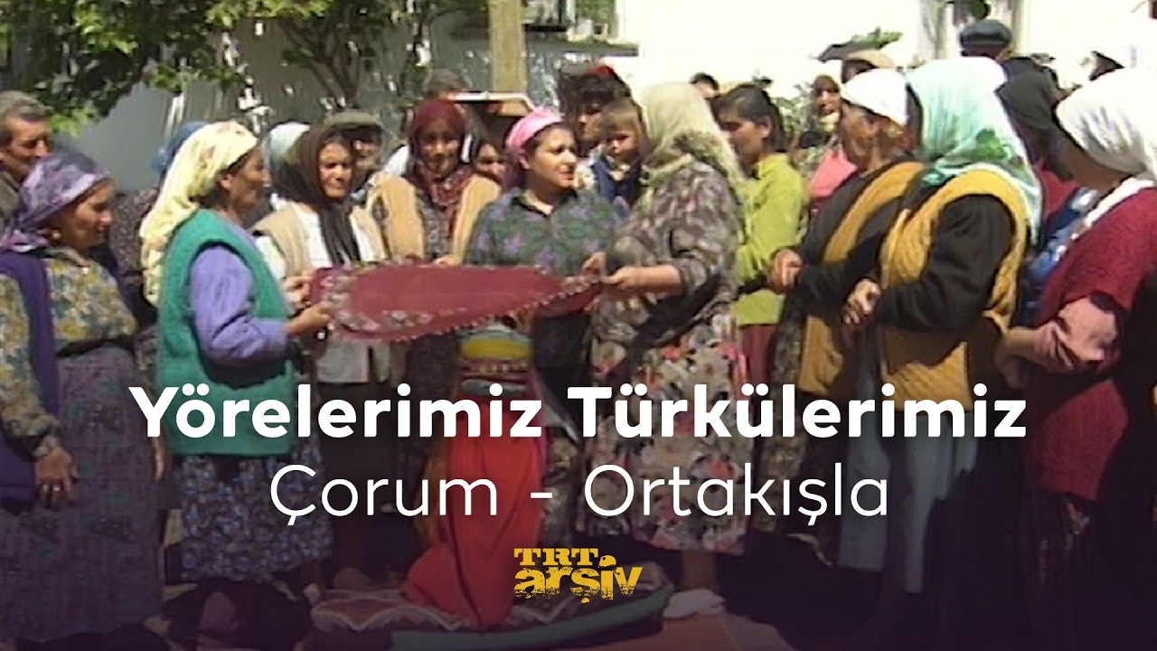 Yörelerimiz Türkülerimiz-Çorum Ortakışla Köyü