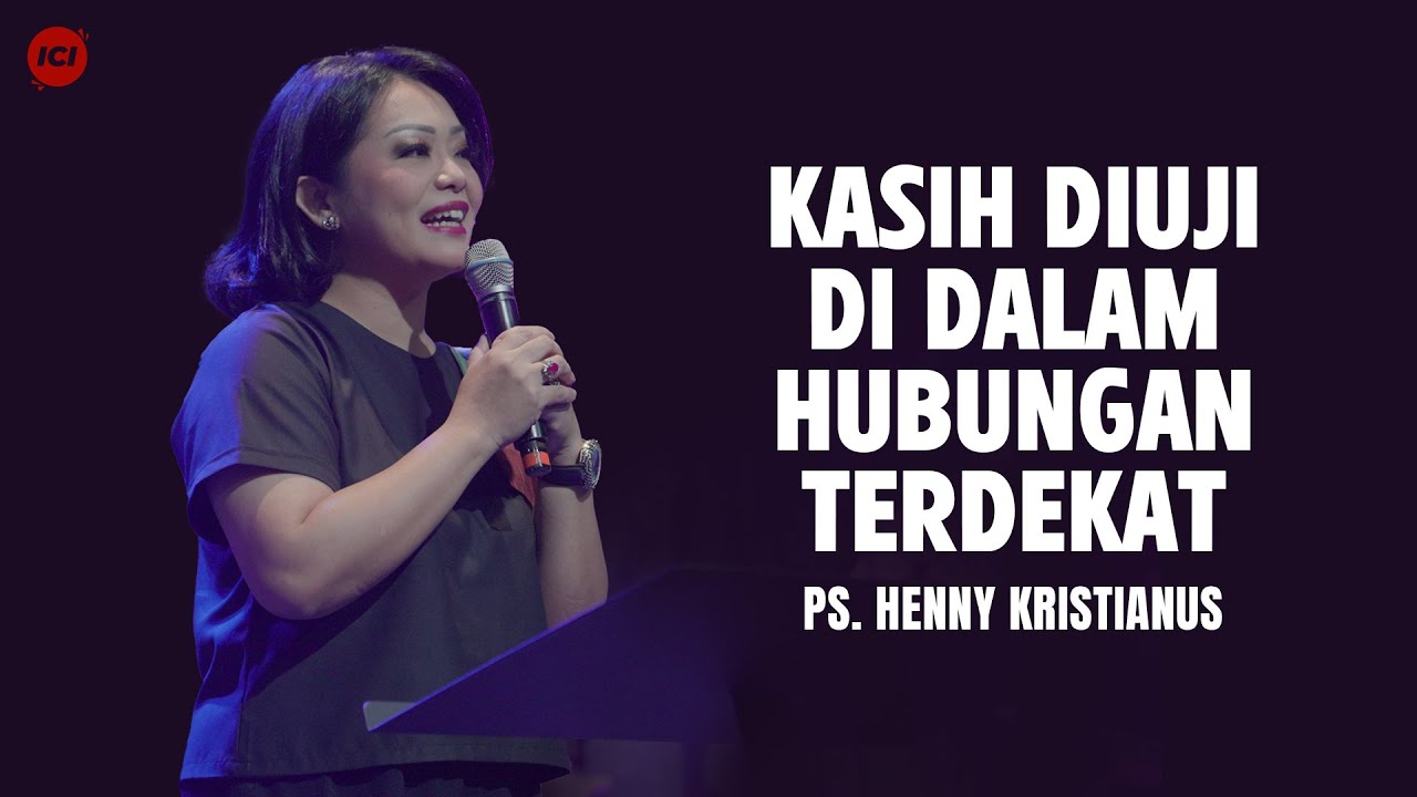 Kasih Diuji Di Dalam Hubungan Terdekat - Ps. Henny Kristianus