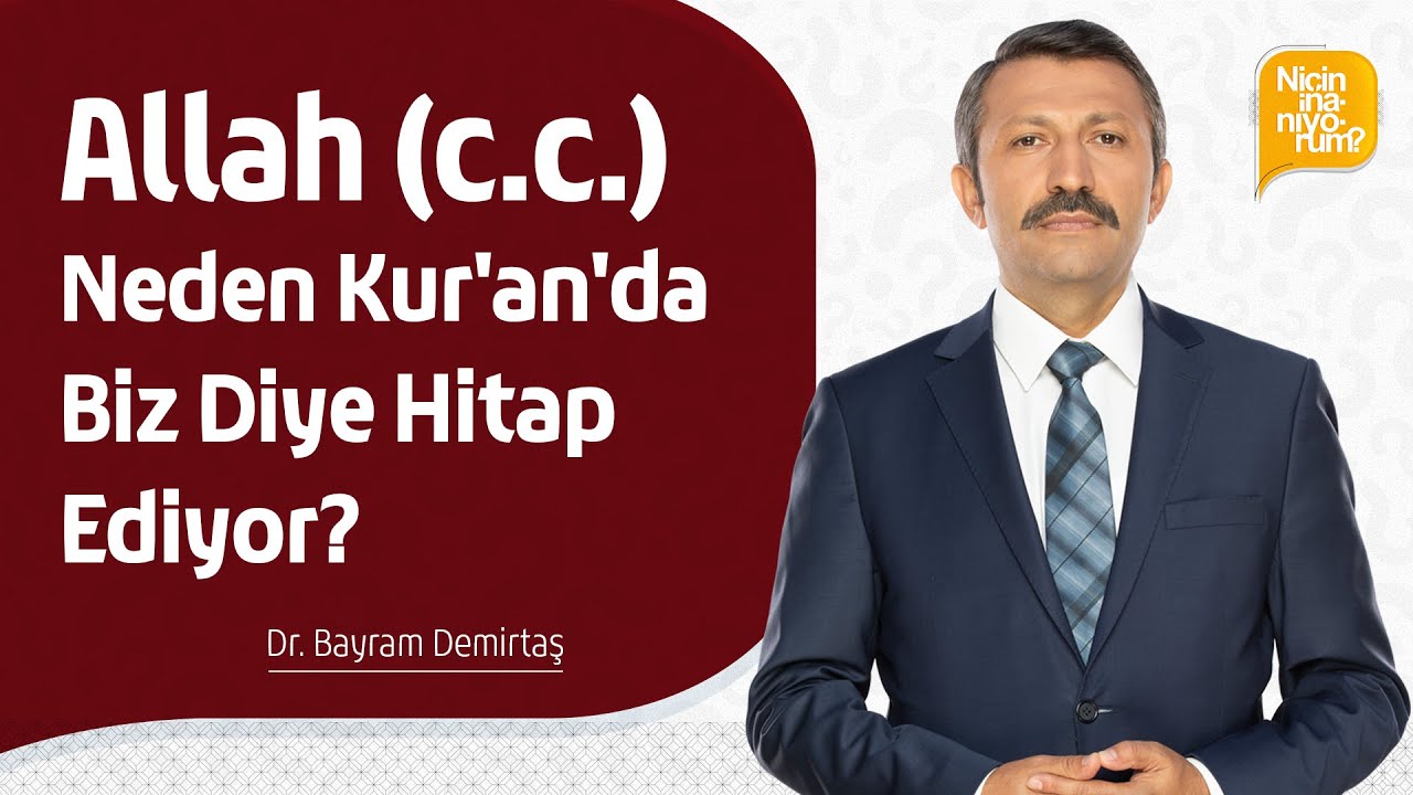 Allah (c.c.) neden Kur'an'da biz diye hitap ediyor - Dr. Bayram Demirtaş
