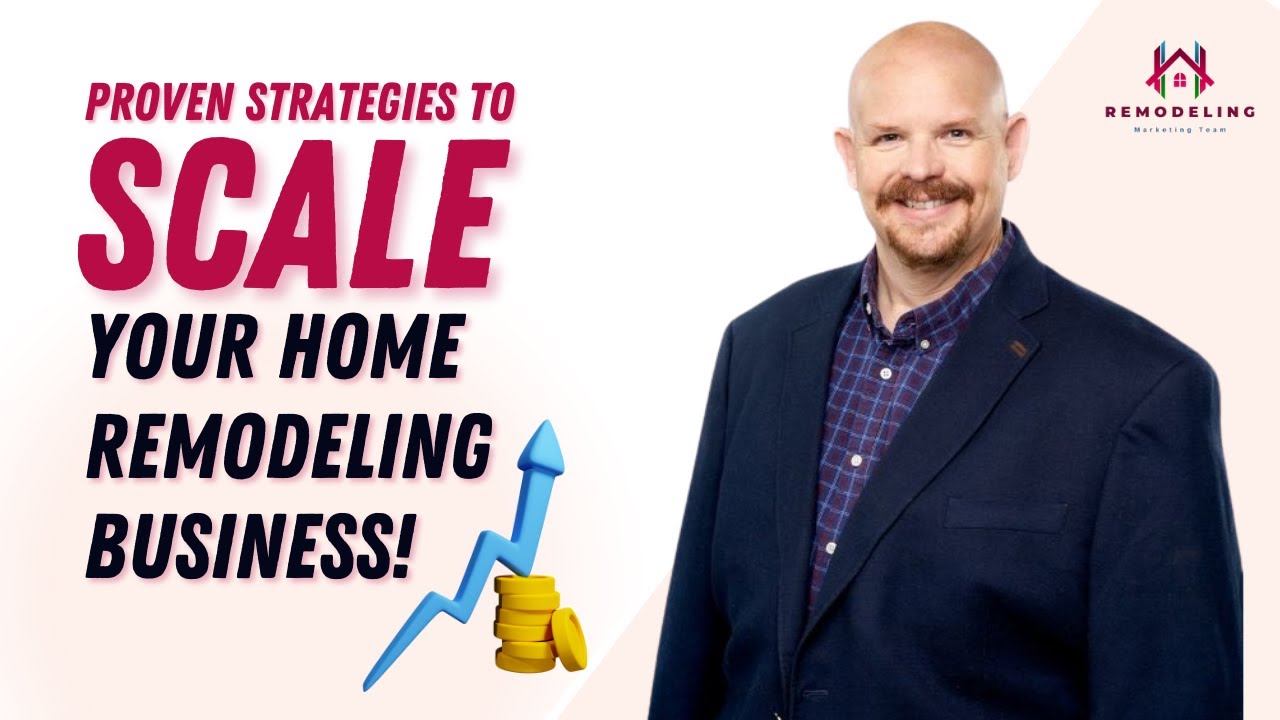 Strategies for Scaling Your Home Remodeling Business