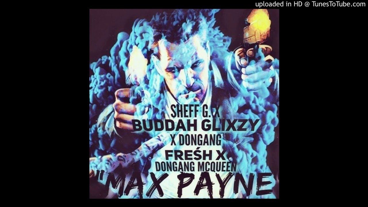 Sheff G X Buddah Glixzy X DonGang Freśh X Dongang McQueen - MAX PAYNE