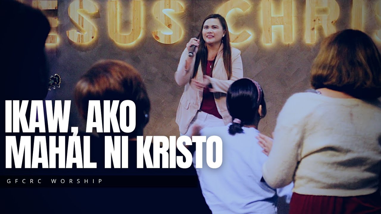 IKAW, AKO MAHAL NI KRISTO | GFCRC Worship