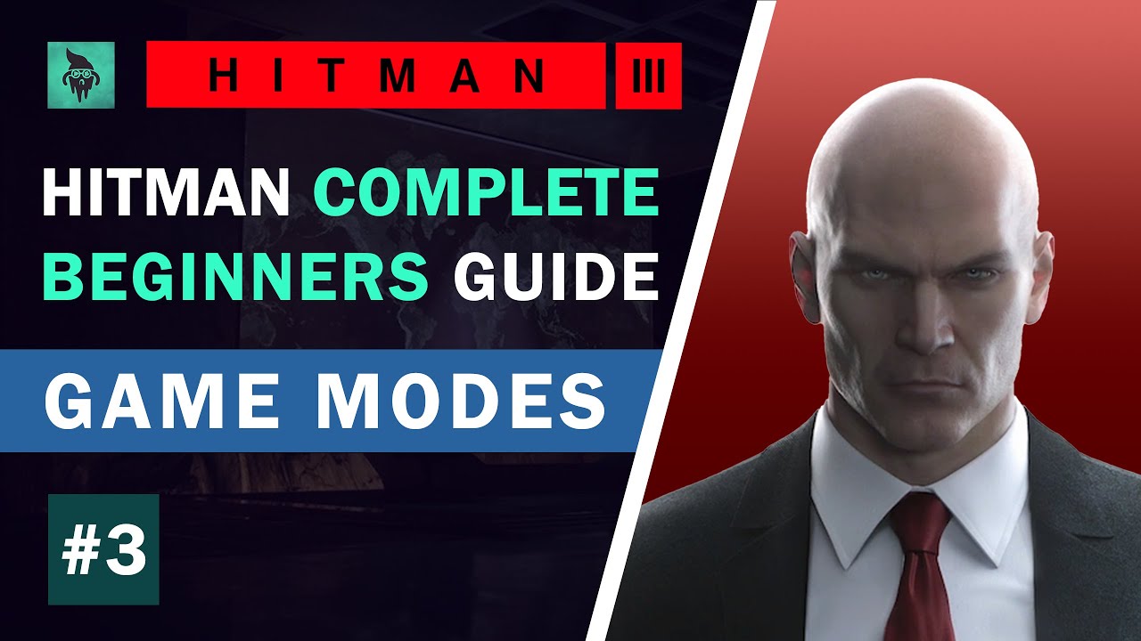 HITMAN | Complete Beginner's Guide | #3 - Game Modes