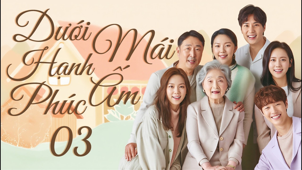 PHIM MỚI 2026 | DƯỚI MÁI ẤM HẠNH PHÚC - Tập 03 [Lồng Tiếng] | Phim Tâm Lý Tình Cảm Hàn Quốc Mới 2026
