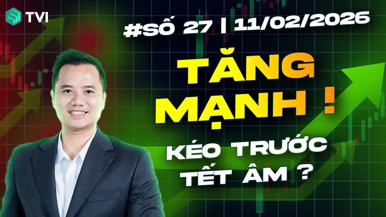 Tăng mạnh - Kéo trước Tết âm ? - Live số 27/2026
