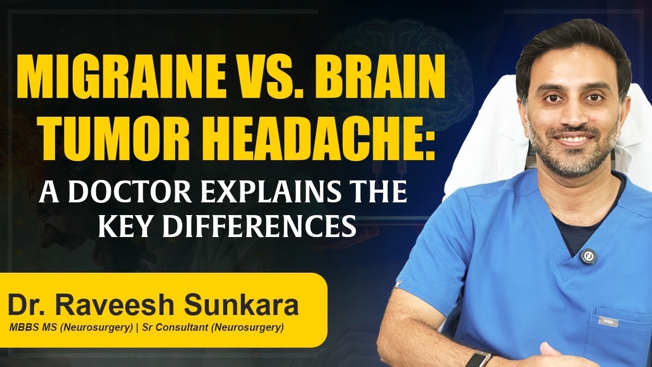 Migraine vs.Brain Tumor Headache:ADoctor Explains the Key Differences|Dr. Raveesh|Best Neurosurgeon