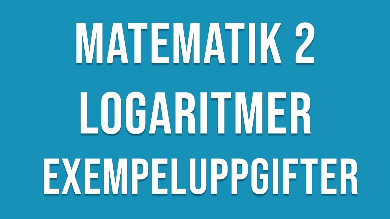 Matematik 2 - Logaritmer - exempeluppgifter