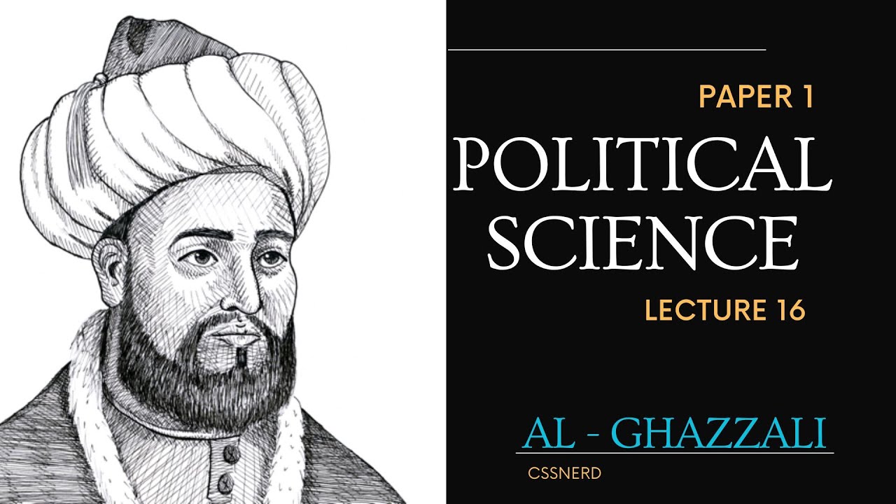 PS - P1 - LEC 16 - AL GHAZALI'S POLITICAL THEORY & HIS THEORY OF IMAMATE - WORKS & CRITICAL ANALYSIS