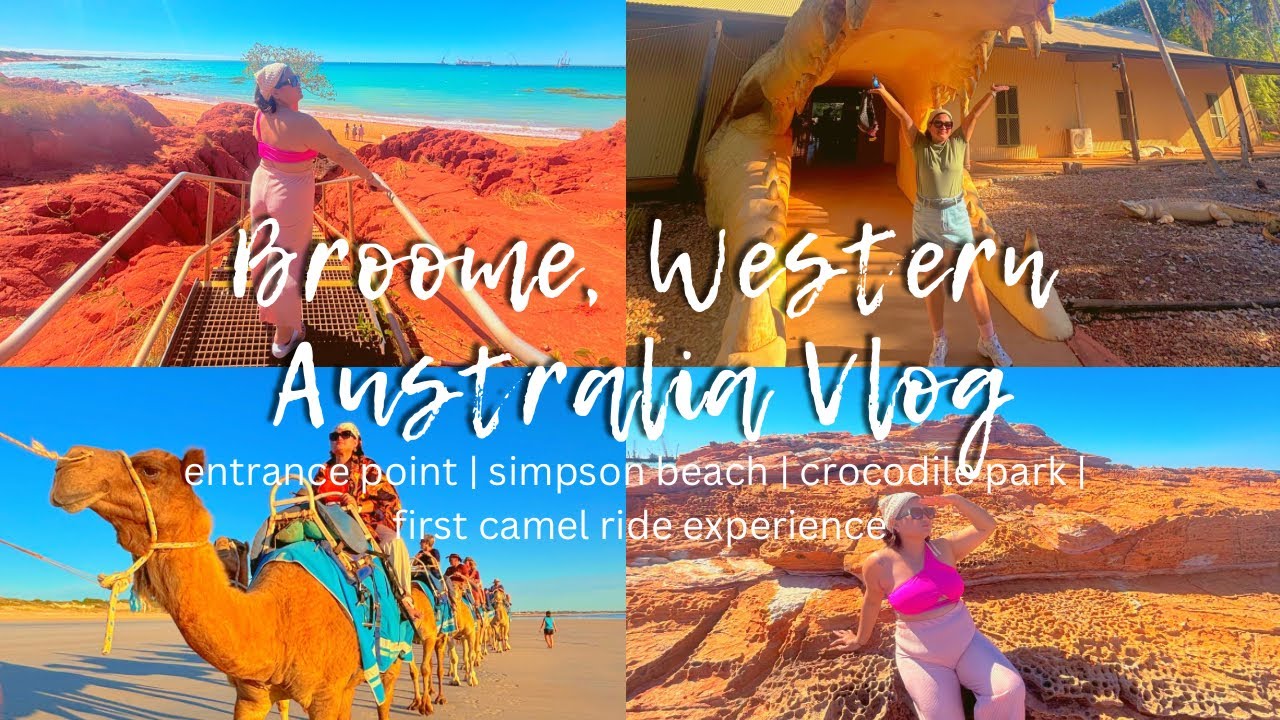 BROOME, WA VLOG | Entrance Point + Simpson Beach + Crocodile Farm + First Camel Ride Experience