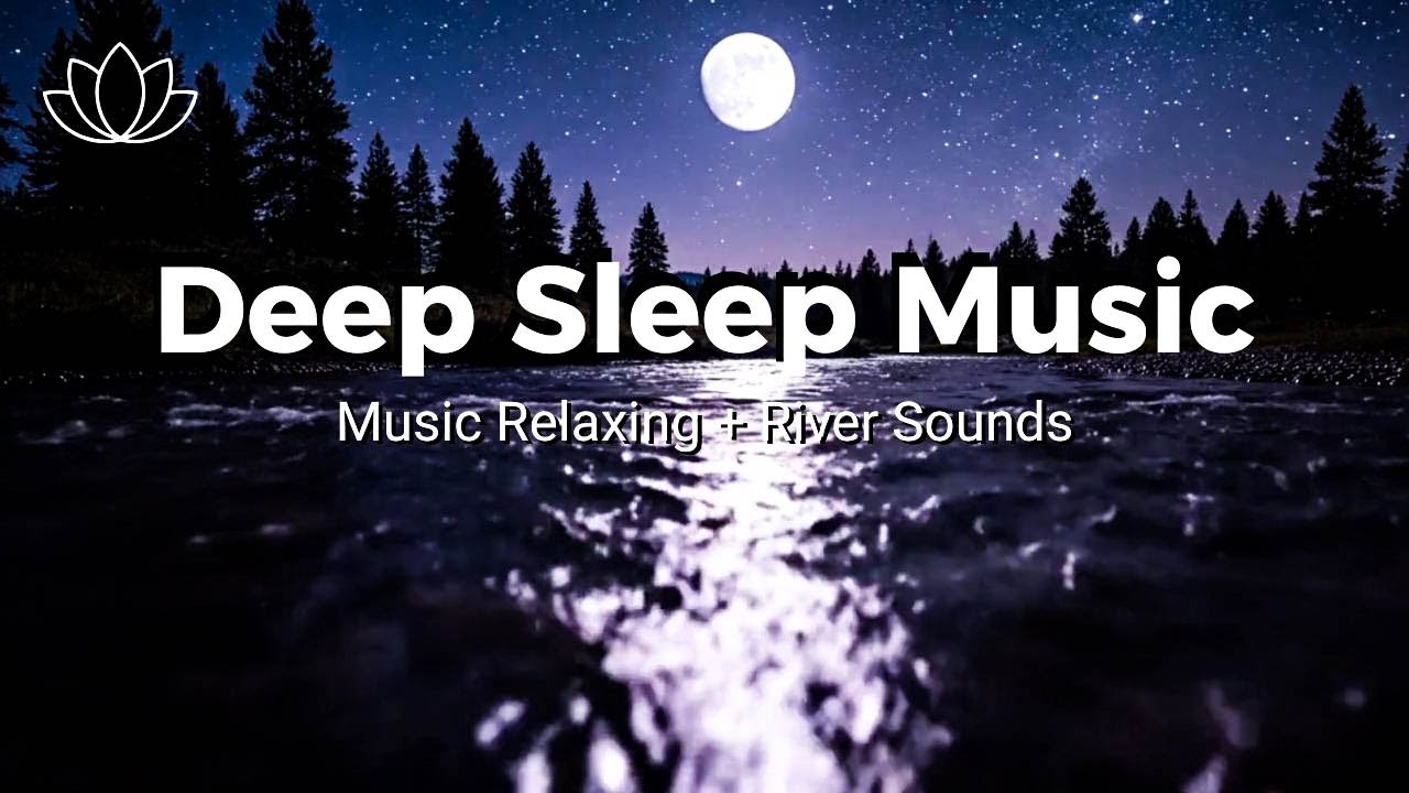 Fall Into Peaceful Sleep – Relaxing Sleep Music + Insomnia – River Sounds for Healing Rest