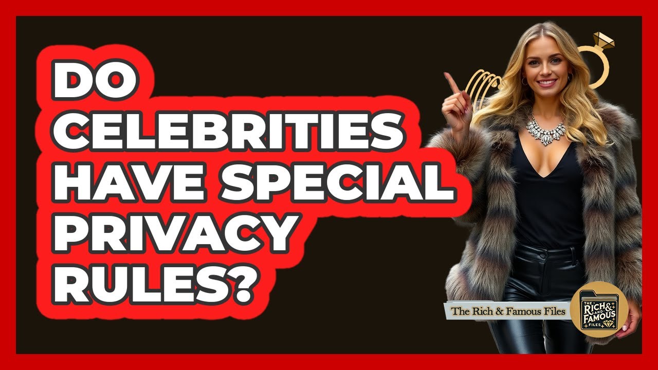 Do Celebrities Have Special Privacy Rules?