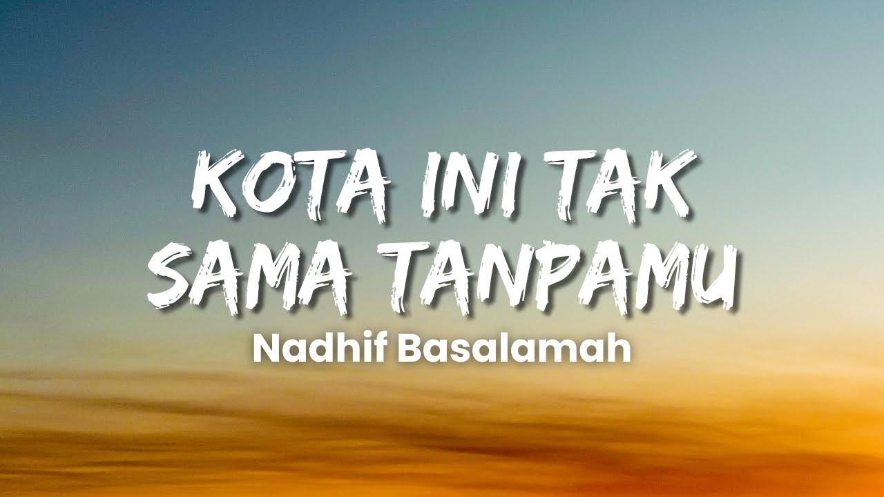 Nadhif Basalamah - kota ini tak sama tanpamu (Official Music Video Lyric)