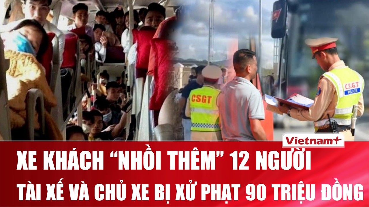 Xe khách giường nằm 48 chỗ “nhồi nhét” chở thêm 12 người, tài xế và chủ xe bị phạt 90 triệu đồng