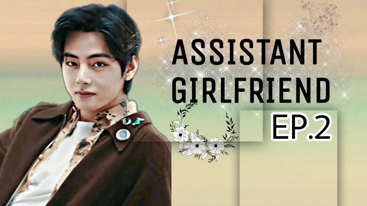 EPISODE-2||ASSISTANT GIRLFRIEND||TAEHYUNG SERIES||TAEHYUNG FF ||BTS FF||READ DESCRIPTION