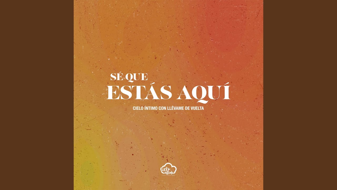 Sé Que Estás Aquí (feat. Llévame de Vuelta)
