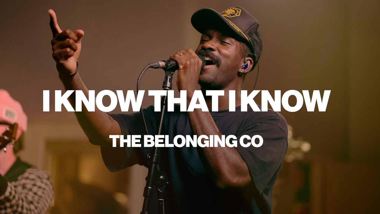 I Know That I Know | The Belonging Co | Worship Together Session