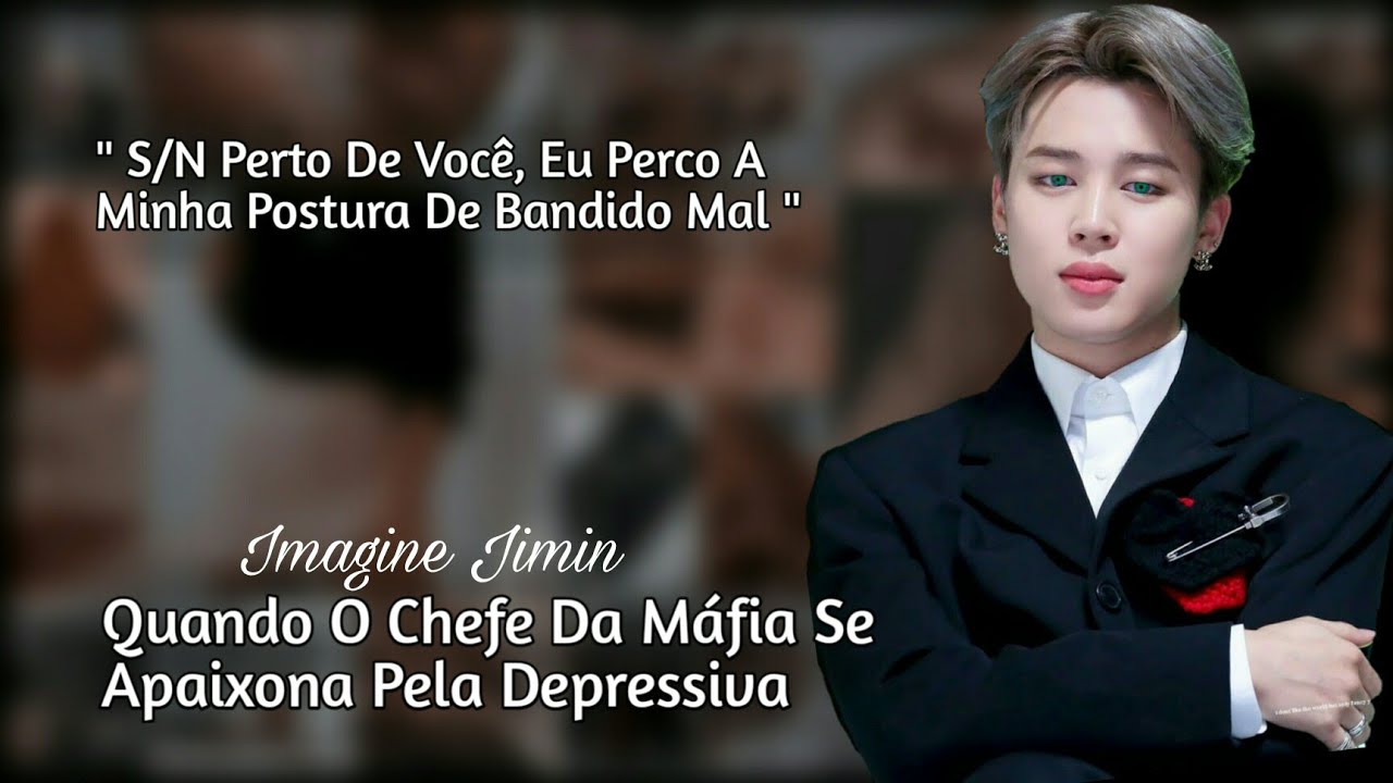 [Imagine Jimin] - Quando O Chefe Da Máfia Se Apaixona Pela Depressiva [Ep Único]
