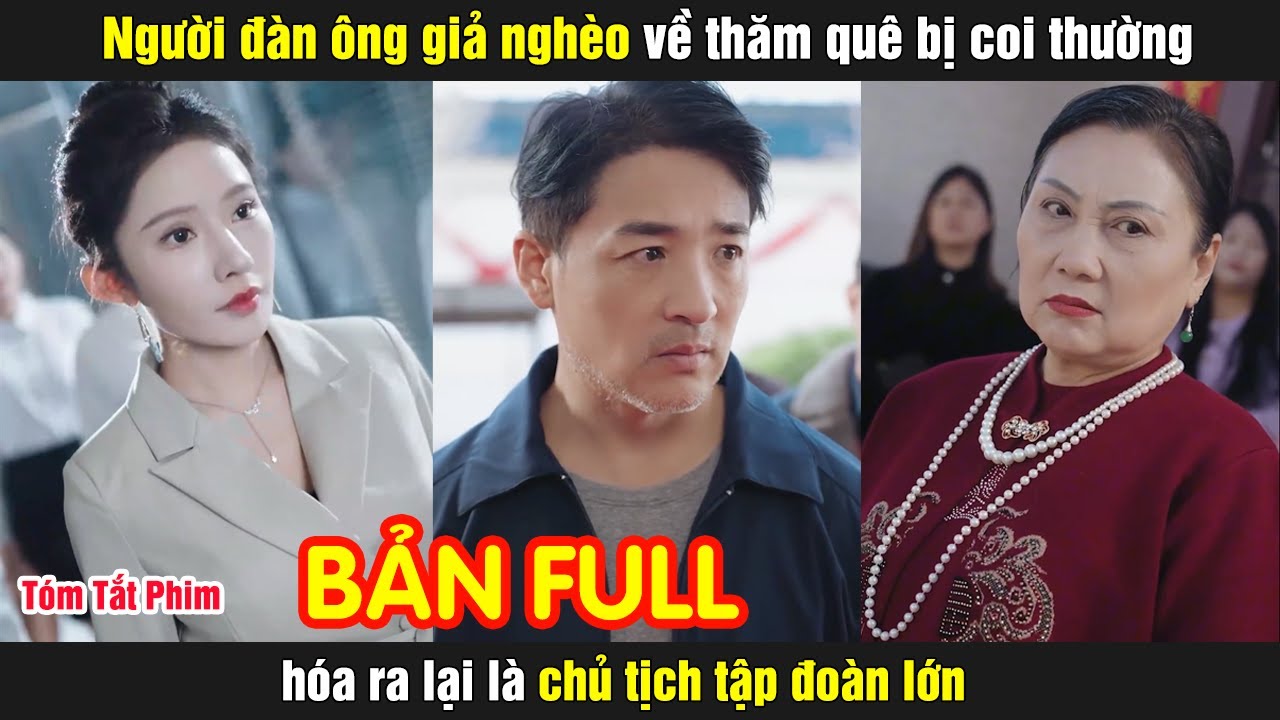 Người đàn ông giả nghèo về thăm quê bị coi thường hóa ra lại là chủ tịch tập đoàn lớn