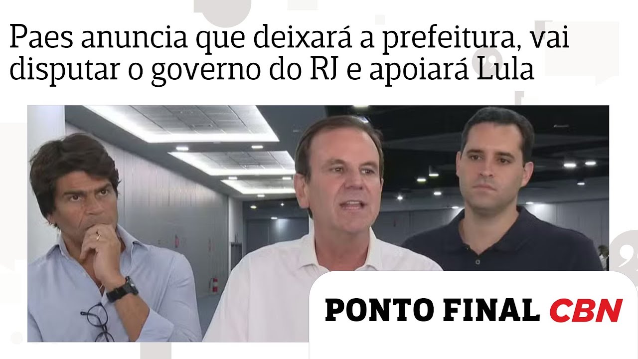 Paes anuncia que deixará a prefeitura, vai disputar o governo do RJ e apoiará reeleição de Lula