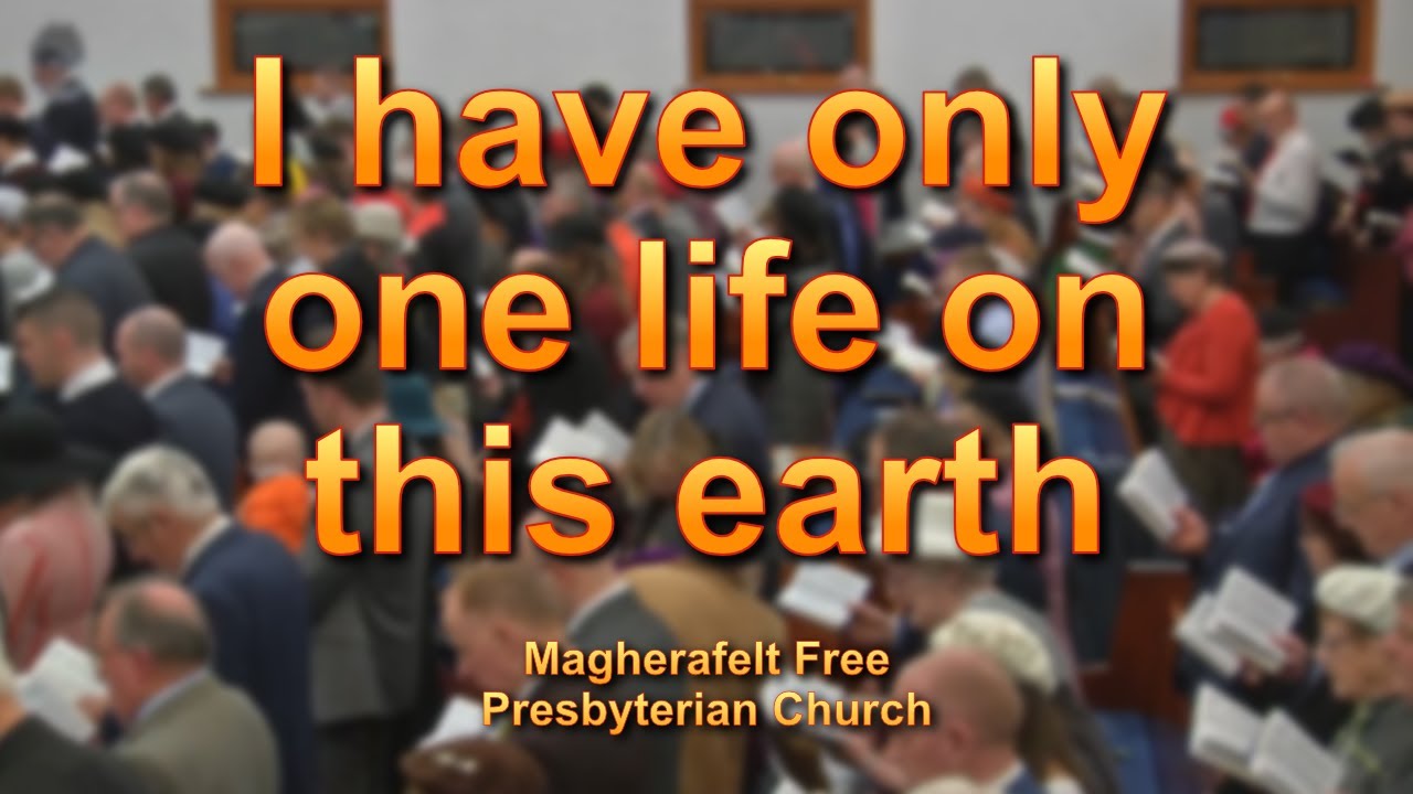 I Have Only One Life On This Earth