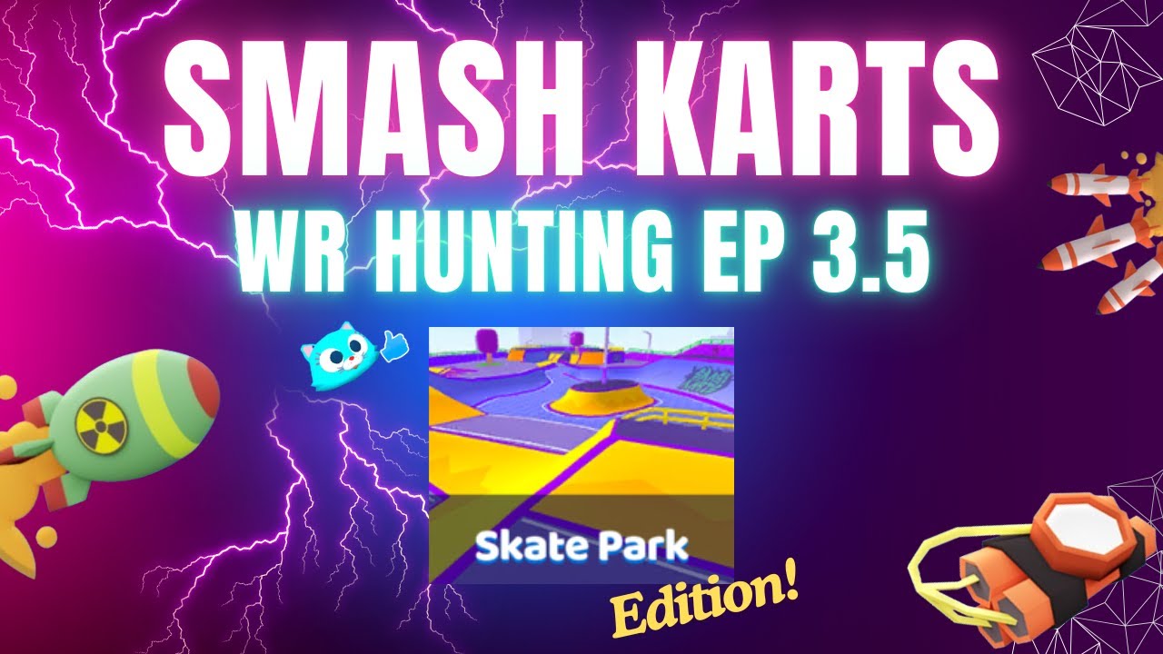 Smash Karts WR Hunting Episode 3.5 (издание для скейт-парка!)