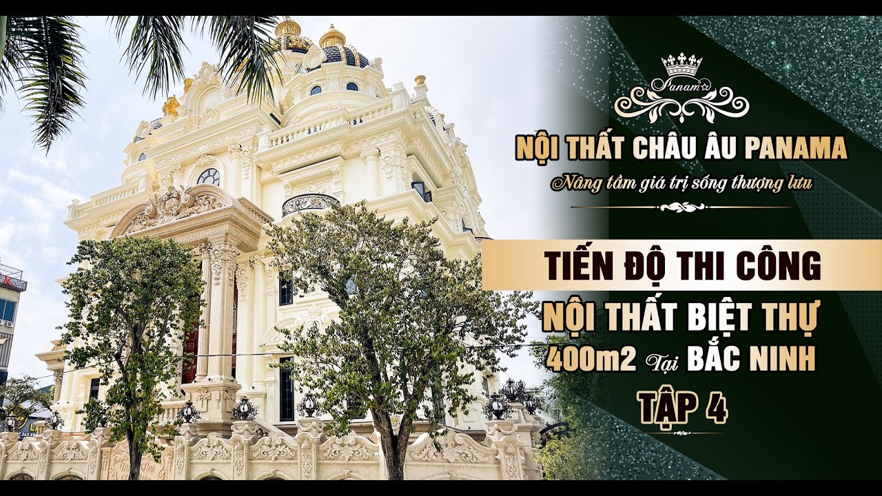 TIẾN ĐỘ THI CÔNG NỘI THẤT BIỆT THỰ TÂN CỔ ĐIỂN DIỆN TÍCH 400M2 TẠI BẮC NINH