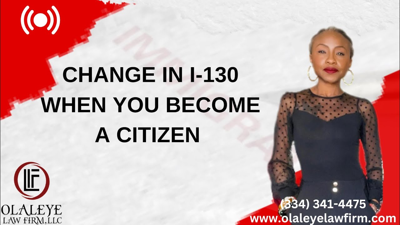 CHANGE IN I-130 WHEN YOU BECOME A CITIZEN