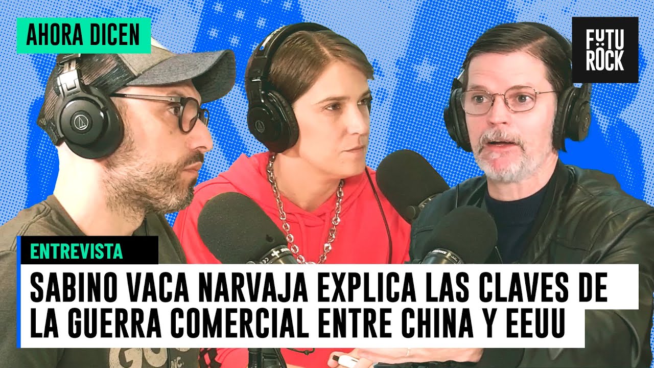 SABINO VACA NARVAJA EXPLICA LAS CLAVES DE LA GUERRA COMERCIAL ENTRE CHINA Y EEUU | AHORA DICEN