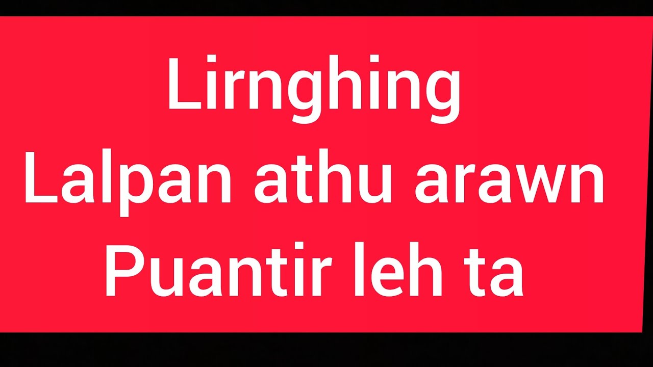 Lirnghing Lalpan thuthar arawn pe leh ta... Thlamuanna..... 