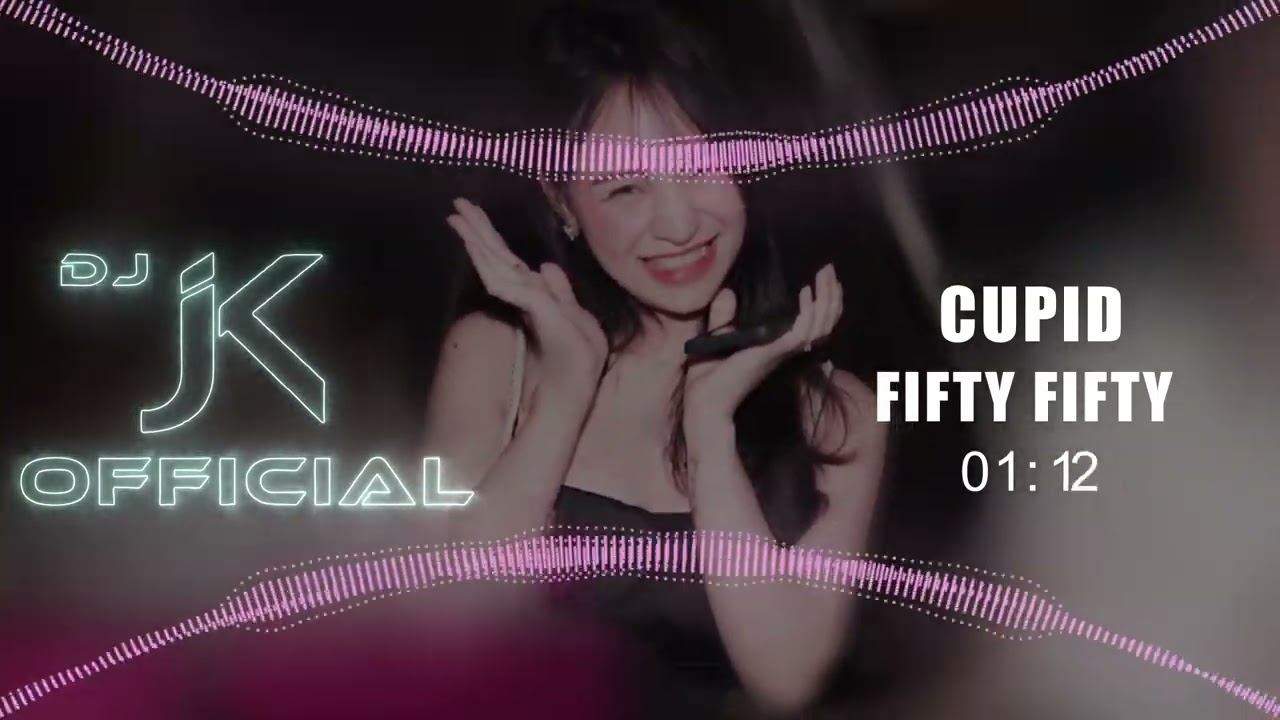 FIFTY FIFTY - Cupid 心动版 DjJK Remix⚡ 热门DJ音乐 | DJ舞曲 | 慢摇