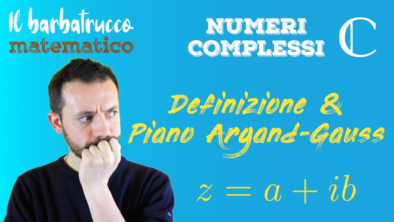 Numeri complessi (parte 1 di 12), Definizione e piano di Argand-Gauss - Il barbatrucco matematico