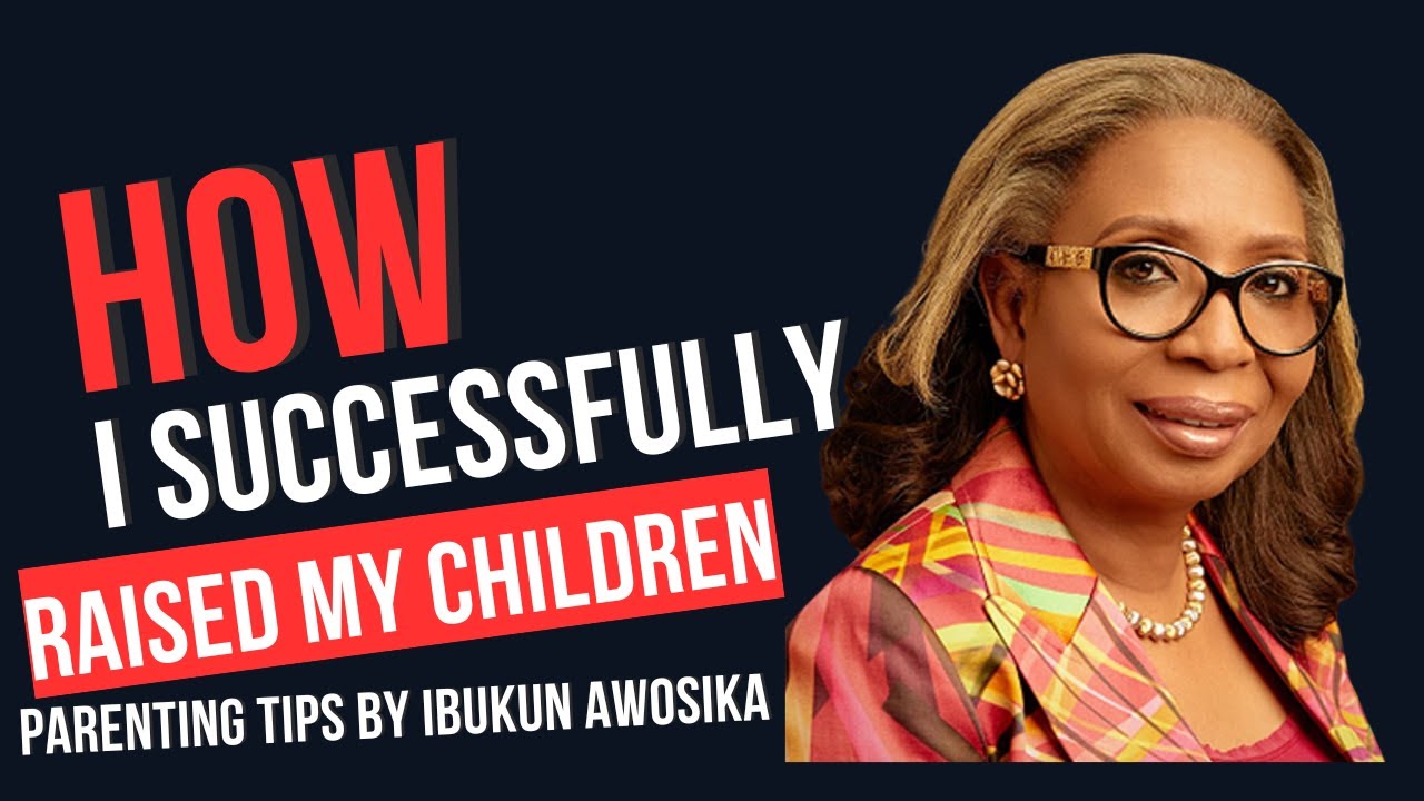How I Successfully Raised My Children | Parenting Tips by Ibukun Awosika