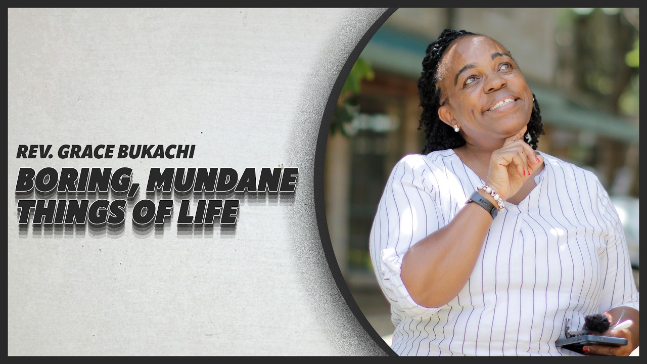 Boring, Mundane Things Of Life - Re. Grace Bukachi | CITAM Church Online