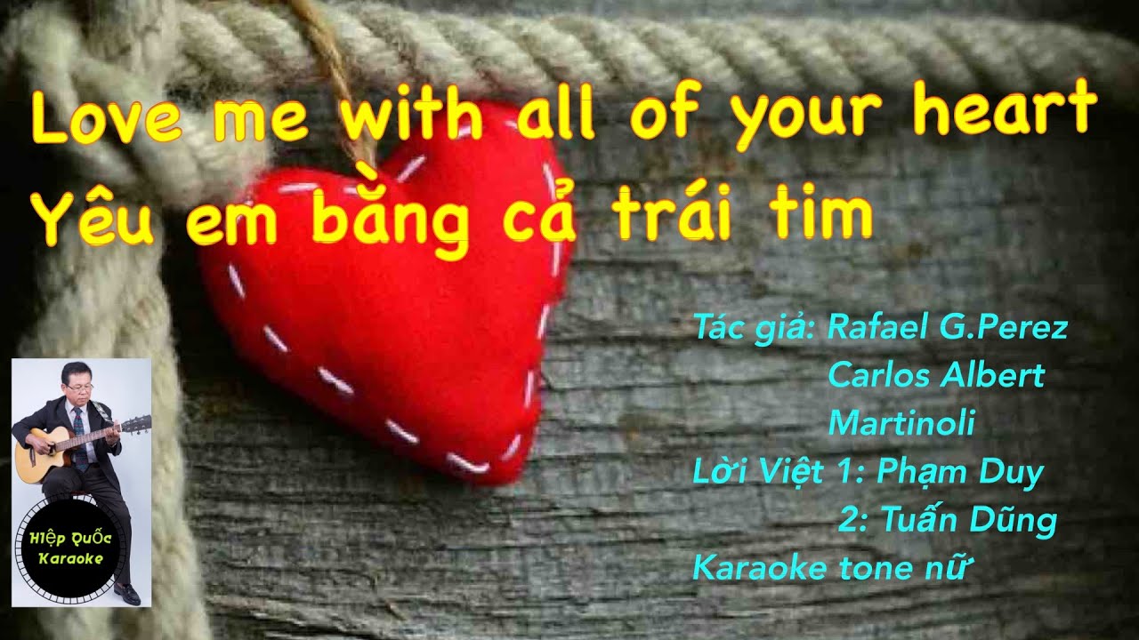 Love Me With All Your Heart-Yêu Em Bằng Cả Trái Tim-Karao Tone Nữ-Việt Anh-G-Beguine-T120-Quốc Hiệp