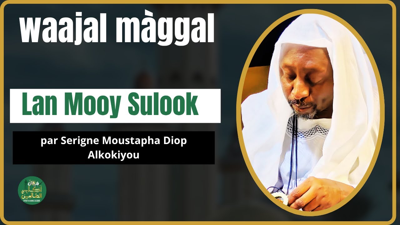 Waajal Maggal 2025 : LAN MOOY SULOOK || Serigne Moustapha Diop Koki