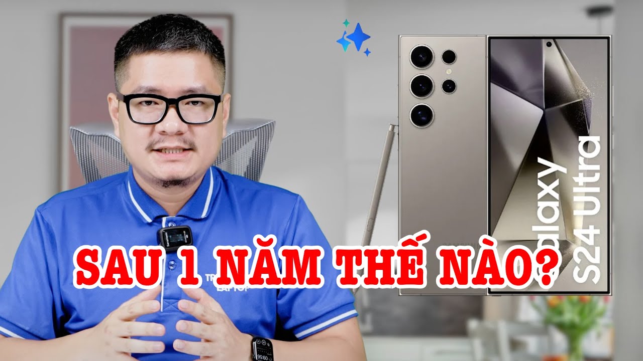 Galaxy S24 Ultra sau 1 năm còn đáng mua nữa không?