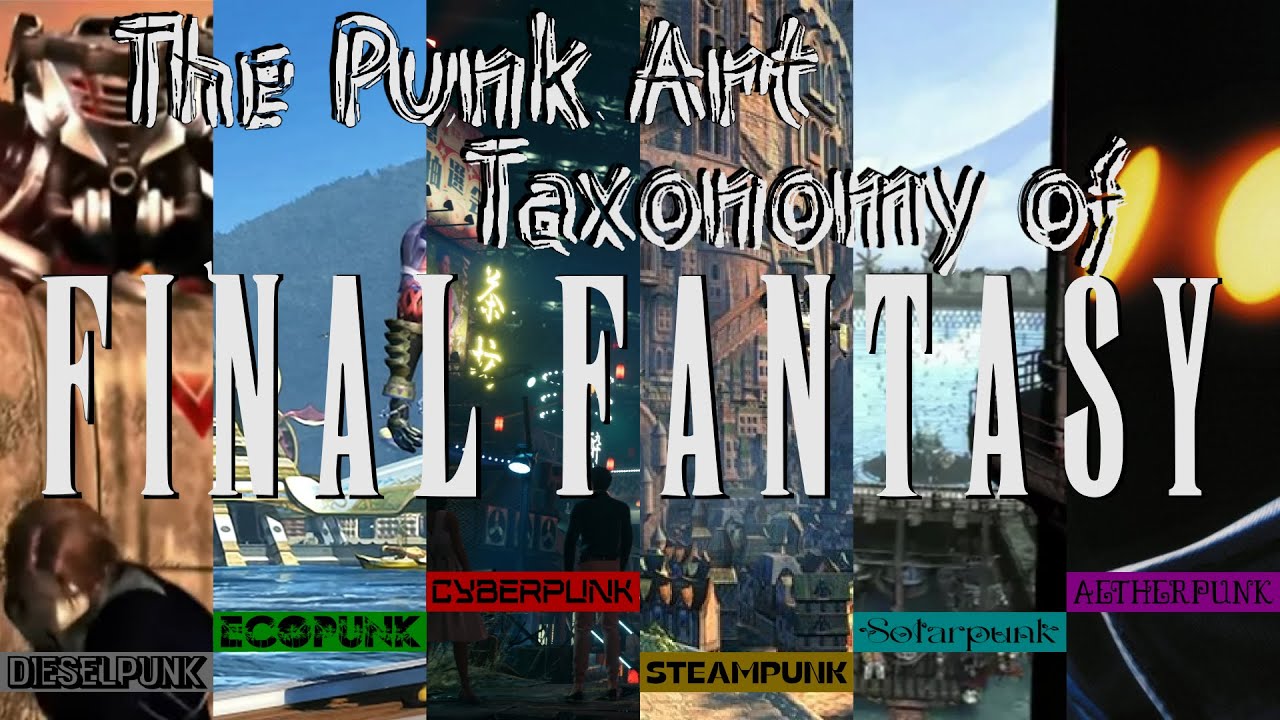 The Punk Art Taxonomy of Final Fantasy (Deep Thoughts about Videogames 01)